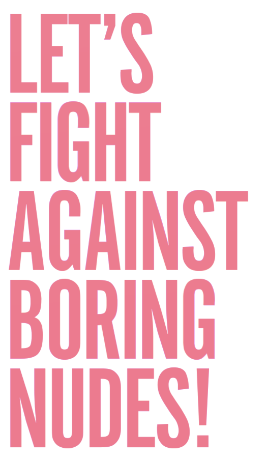 Let's fight against boring nudes