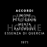 Pour Homme - Accordi: limone, petit-grain, menta, patchouli, muschio di quercia. 1971
