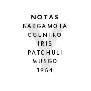 Y - NOTAS :  BARGAMOTA COENTRO IRIS PATCHULÍ MUSGO 1964