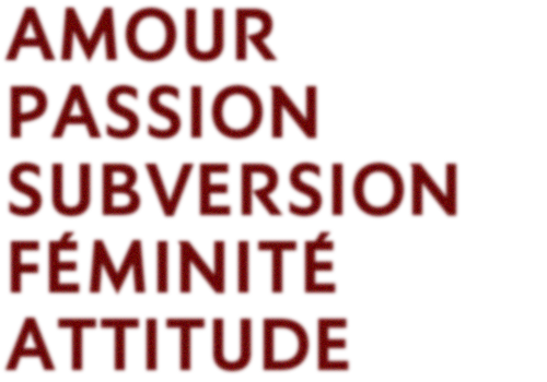 Amour, Passion, Subversion, Féminité, Attitude
