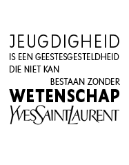 Jeugdigheid is een geestesinstelling die niet kan bestaan zonder wetenschap. Yves Saint Laurent