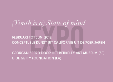 Expo: Youth is a state of mind. Van februari tot juni 2012, 1970s Californische conceptuele kunst